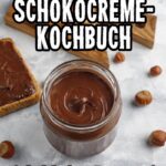 das Schokocreme-Kochbuch – 20 einfach leckere Rezepte mit Nussnougatcreme!